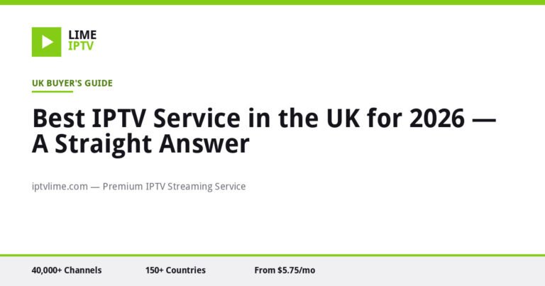 Best IPTV Service in the UK for 2026 — A Straight Answer