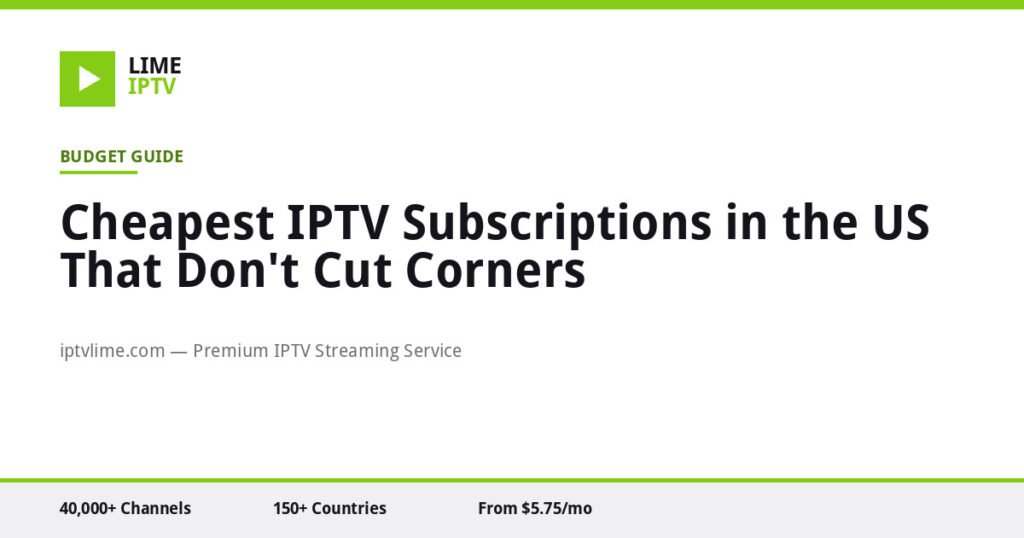 Cheapest IPTV Subscriptions in the US That Don't Cut Corners