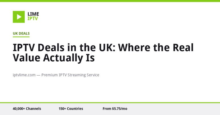 IPTV Deals in the UK: Where the Real Value Actually Is